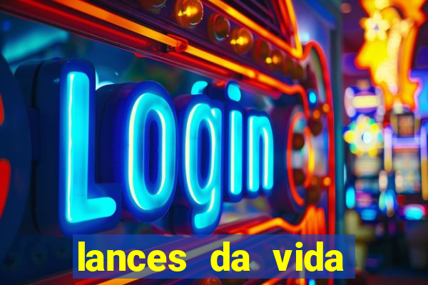 lances da vida assistir online